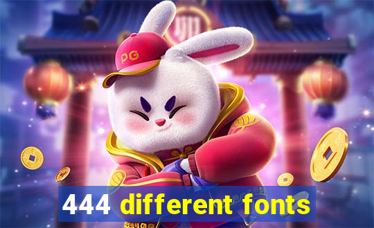 444 different fonts